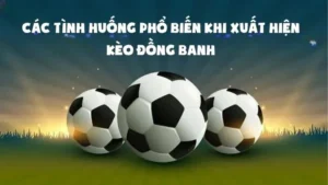 Kèo Đồng Banh Tại 1Gom Bí Quyết Chọn Cửa Thắng Trong Trận Cân Sức