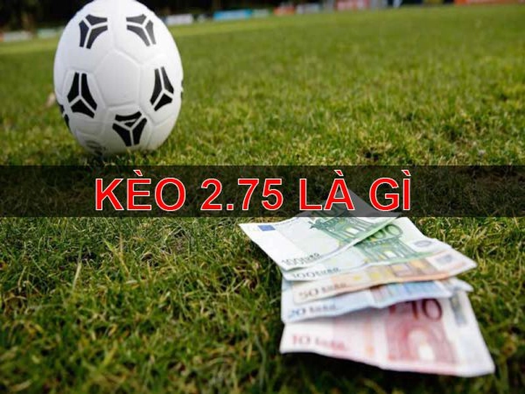 Kèo 2.75 Tại 1Gom Cách Tính Chuẩn Kèm Ví Dụ Ăn Nửa