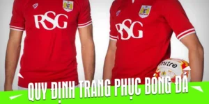 Tìm Hiểu Toàn Bộ Những Quy Định Về Trang Phục Bóng Đá Chuyên Nghiệp Mới Nhất