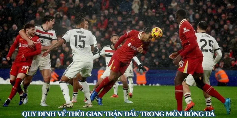 Quy Định Chi Tiết Về Thời Gian Trận Đấu Bóng Đá Và Luật Bù Giờ